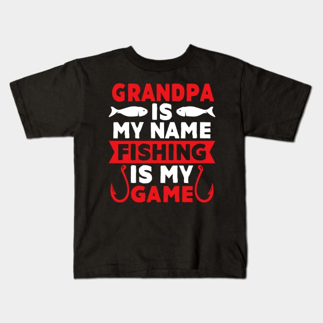 Grandpa Is My Name Fishing Is My Game Kids T-Shirt by MekiBuzz Graphics